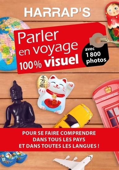 Parler en voyage 100 % visuel : pour se faire comprendre dans tous les pays et dans toutes les langues !  N. éd - COLLECTIF