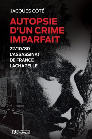 Autopsie d'un crime imparfait : 22/10/80, l'assassinat de France Lachapelle - JACQUES CÔTÉ
