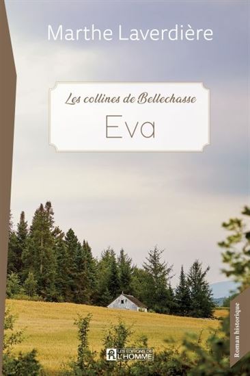 Les Collines de Bellechasse T.01 Eva - MARTHE LAVERDIÈRE