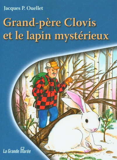 Grand-père Clovis et le lapin mystérieux - JACQUES P OUELLET