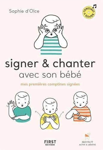 Sophie D Olce Signer Chanter Avec Son Bebe Mes Premieres Comptines Signees Maternite Famille Livres Renaud Bray Com Livres Cadeaux Jeux