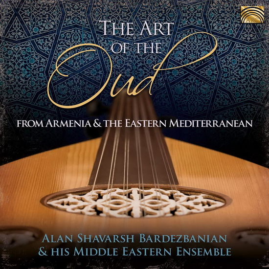 The Art of the Oud - From Armenia & Eastern Mediterranean - ALAN SHAVARESH BARDEZANIAN