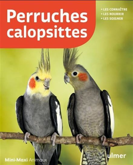 Perruches calopsittes : les connaître, les nourrir, les soigner N. éd. - KURT KOLAR