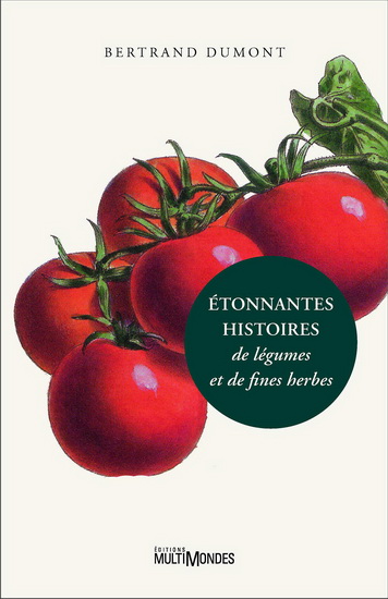 Étonnantes histoires de légumes et de fines herbes - BERTRAND DUMONT