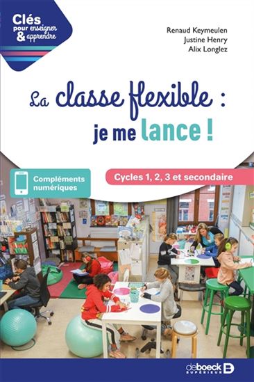 La Classe flexible : je me lance ! : cycles 1, 2, 3 et secondaire - JUSTINE HENRY & AL