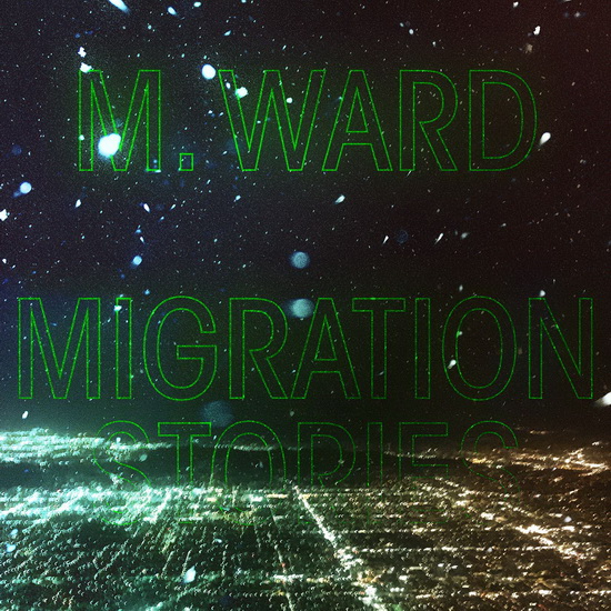 Migration Stories - M. WARD