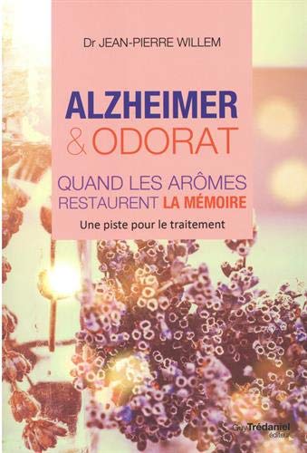 Alzheimer et odorat : quand les arômes restaurent la mémoire : une piste pour le traitement - JEAN-PIERRE WILLEM