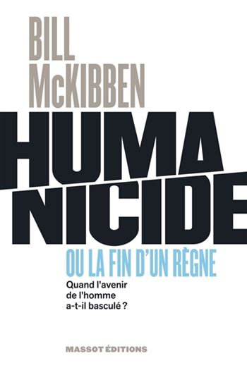 Humanicide ou la fin d'un règne : quand l'avenir de l'homme a-t-il basculé ? - BILL MCKIBBEN