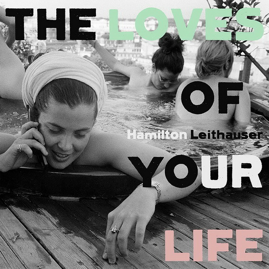The Loves Of Your Life (Vinyle) - HAMILTON LEITHAUSER