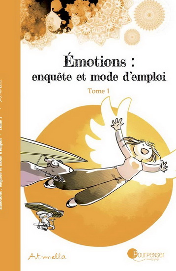 Émotions : enquête et mode d&#39;emploi T.01 N. éd. - ART-MELLA