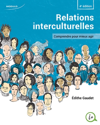 Relations interculturelles : comprendre pour mieux agir 4e éd. - ÉDITHE GAUDET