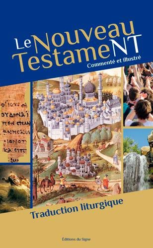 Le Nouveau Testament : commenté et illustré : traduction liturgique - COLLECTIF