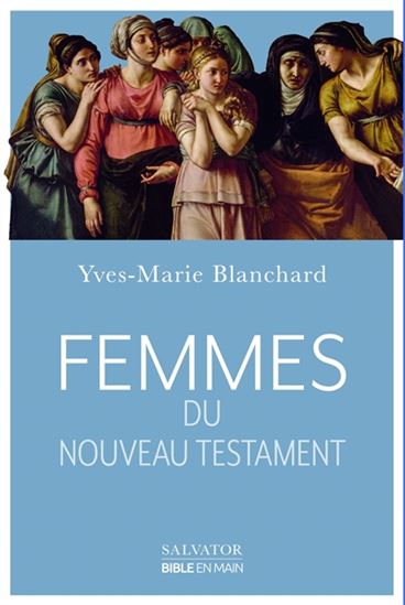 Femmes du Nouveau Testament - YVES-MARIE BLANCHARD