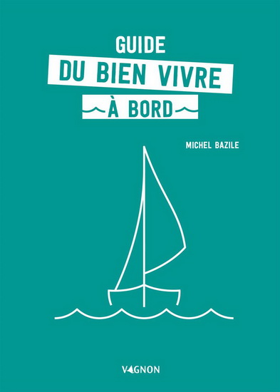 Le Guide du bien vivre à bord - COLLECTIF