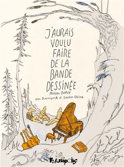 J&#39;aurais voulu faire de la bande dessinée - PHILIPPE DUPUY