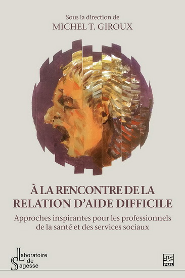 À la rencontre de la relation d&#39;aide difficile - MICHEL T GIROUX