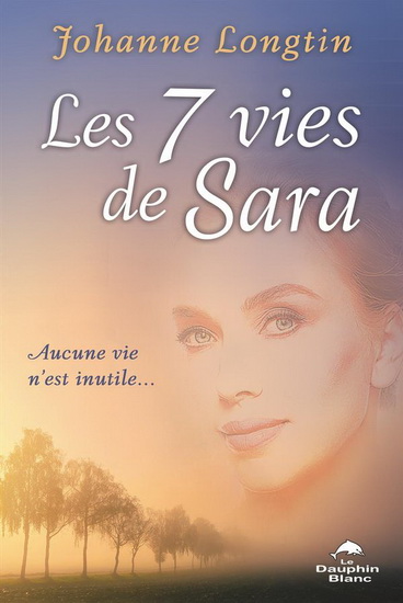 Les 7 vies de Sara : aucune vie n&#39;est inutile - JOHANNE LONGTIN