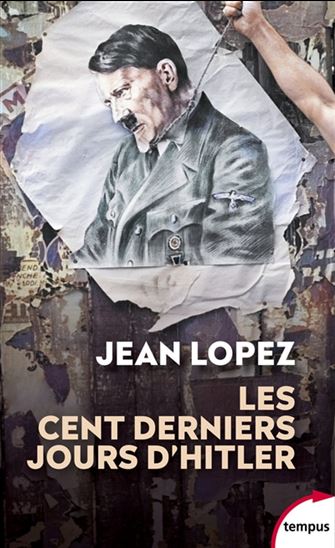 Les Cent derniers jours d&#39;Hitler : chronique de l&#39;apocalypse - JEAN LOPEZ