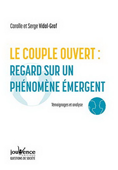 Le Couple ouvert : regard sur un phénomène émergent : témoignages et analyse - CAROLLE VIDAL-GRAF - SERGE