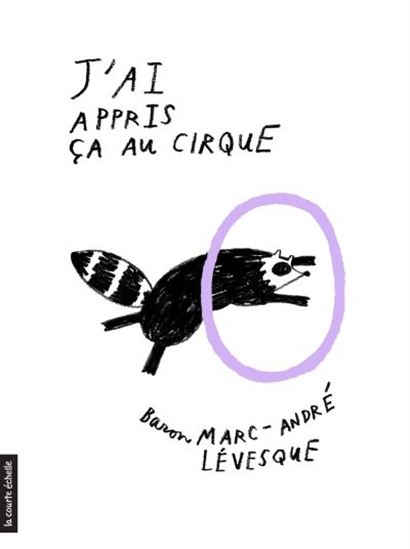 J&#39;ai appris ça au cirque - BARON MARC-ANDRÉ LÉVESQUE