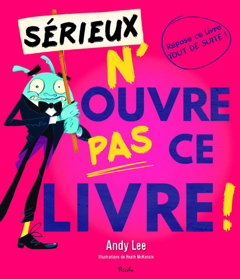 Sérieux n'ouvre pas ce livre ! - ANDY LEE - HEATH MCKENZIE