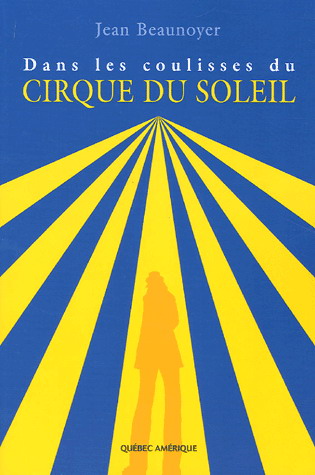 Dans les coulisses du Cirque du Soleil - JEAN BEAUNOYER