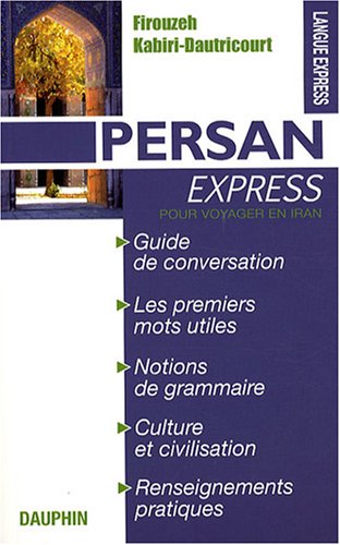 Persan express : guide de conversation pour voyager en Iran : les premiers mots utiles, phonétique, notions de grammaire, culture et civilisation, renseignements pratiques 10e éd. - FIROUZEH KABIRI-DAUTRICOURT
