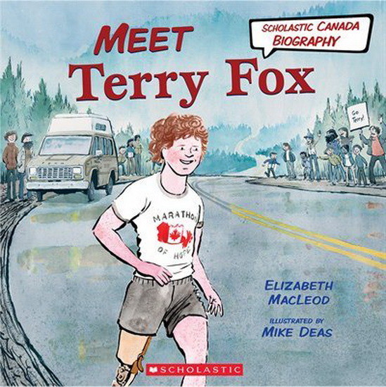 Meet Terry Fox (Scholastic Canada Biography) - ELIZABETH MACLEOD - MIKE DEAS