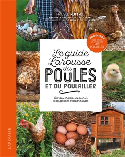 Le Guide Larousse des poules et du poulailler : bien les choisir, les nourrir et les garder en bonne santé - PASCALE NUTTALL