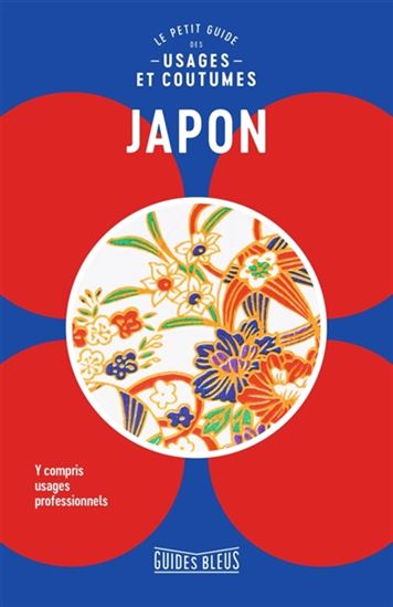 Japon : le petit guide des usages et coutumes N. éd. - PAUL NORBURY