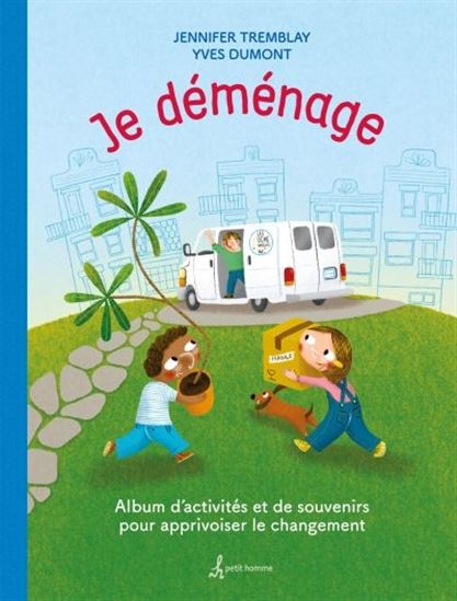 Je déménage : album d'activités et de souvenirs pour apprivoiser le changement - JENNIFER TREMBLAY - YVES DUMONT