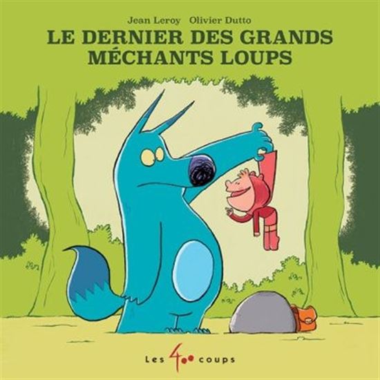 Le Dernier des grands méchants loups - JEAN LEROY - OLIVIER DUTTO