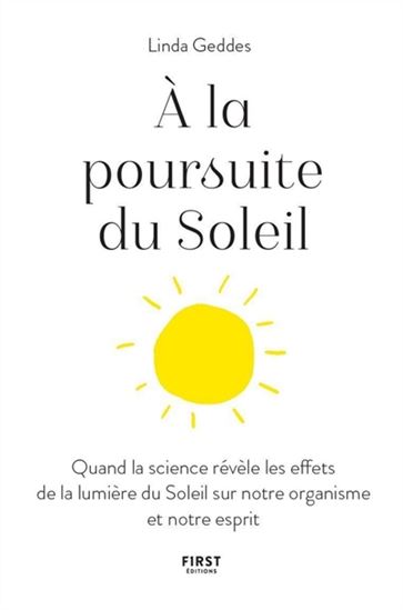 À la poursuite du Soleil : quand la science révèle les effets de la lumière du Soleil sur notre organisme et notre esprit - LINDA GEDDES