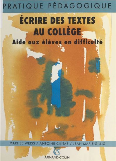 Écrire des textes au collège - ANTOINE CINTAS - JEAN-MARIE GILLIG - MARLISE WEISS