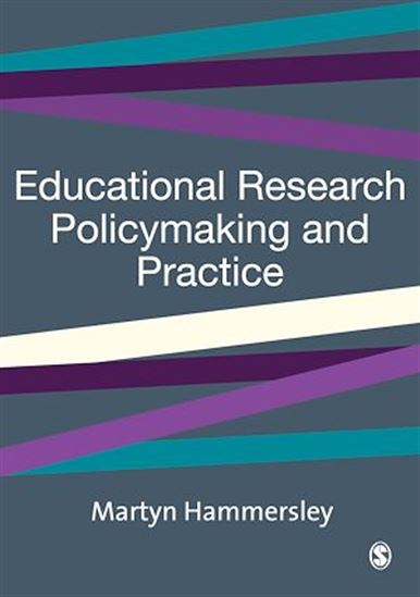 Educational Research, Policymaking and Practice - MARTYN HAMMERSLEY