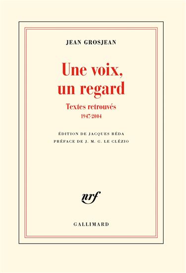 Une voix, un regard : textes retrouvés, 1947-2004 - JEAN GROSJEAN