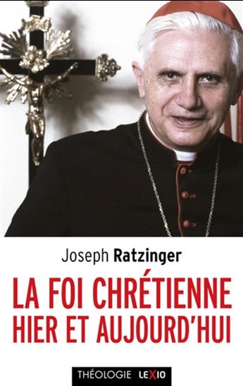 La Foi chrétienne hier et aujourd'hui - BENOÎT 16