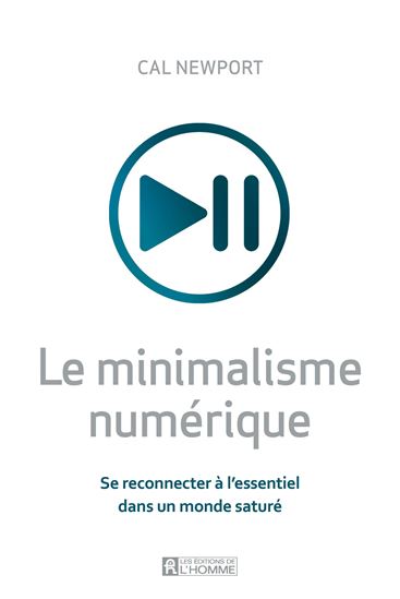 Le Minimalisme numérique : se reconnecter à l&#39;essentiel dans un monde saturé - CAL NEWPORT