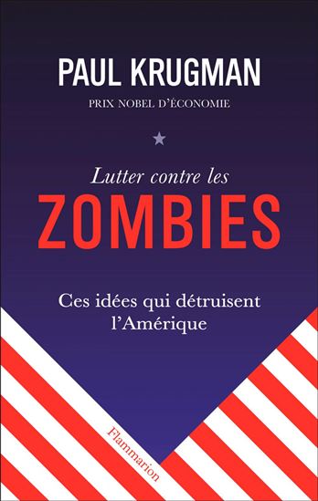 Lutter contre les zombies : ces idées qui détruisent l&#39;Amérique - PAUL R KRUGMAN
