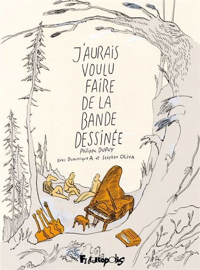 J&#39;aurais voulu faire de la bande dessinée - PHILIPPE DUPUY