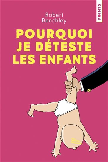 Pourquoi je déteste les enfants - ROBERT BENCHLEY