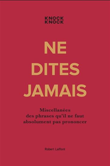 Ne dites jamais : miscellanées des phrases qu'il ne faut absolument pas prononcer - KNOCK KNOCK