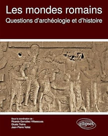 Les Mondes romains : questions d'archéologie et d'histoire - RICARDO GONZÁLEZ VILLAESCUSA & AL
