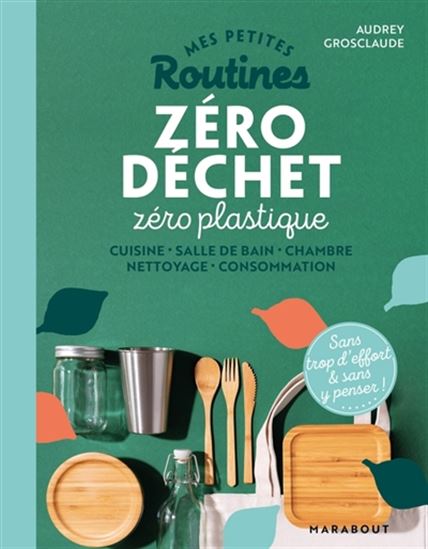 Mes petites routines zéro déchet zéro plastique - AUDREY GROSCLAUDE