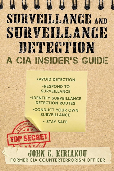 CIA GUIDE TO SURVEILLANCE AND SURVEILLANCE DETECTION - JOHN KIRIAKOU