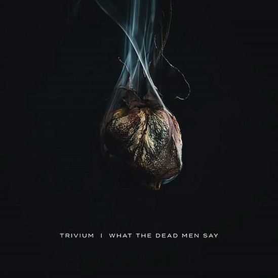 What The Dead Men Say - TRIVIUM
