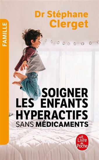 Soigner les enfants hyperactifs sans médicaments - STÉPHANE CLERGET