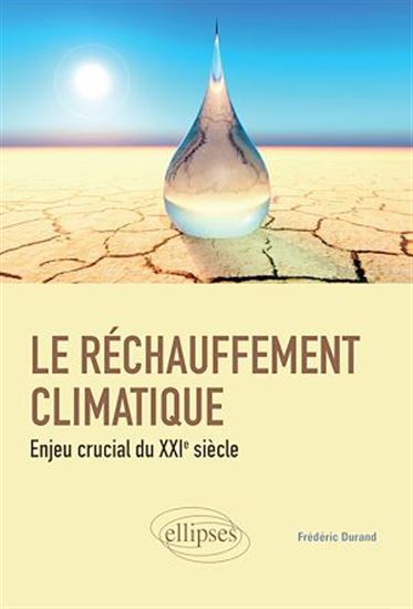 Le réchauffement climatique : enjeu crucial du XXIe siècle - FRÉDÉRIC DURAND