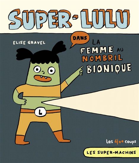 Super-Lulu dans La femme au nombril bionique N. éd. - ÉLISE GRAVEL