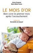 Le Mois d'or : bien vivre le premier mois après l'accouchement - CÉLINE CHADELAT, MARIE MAHÉ-POULIN